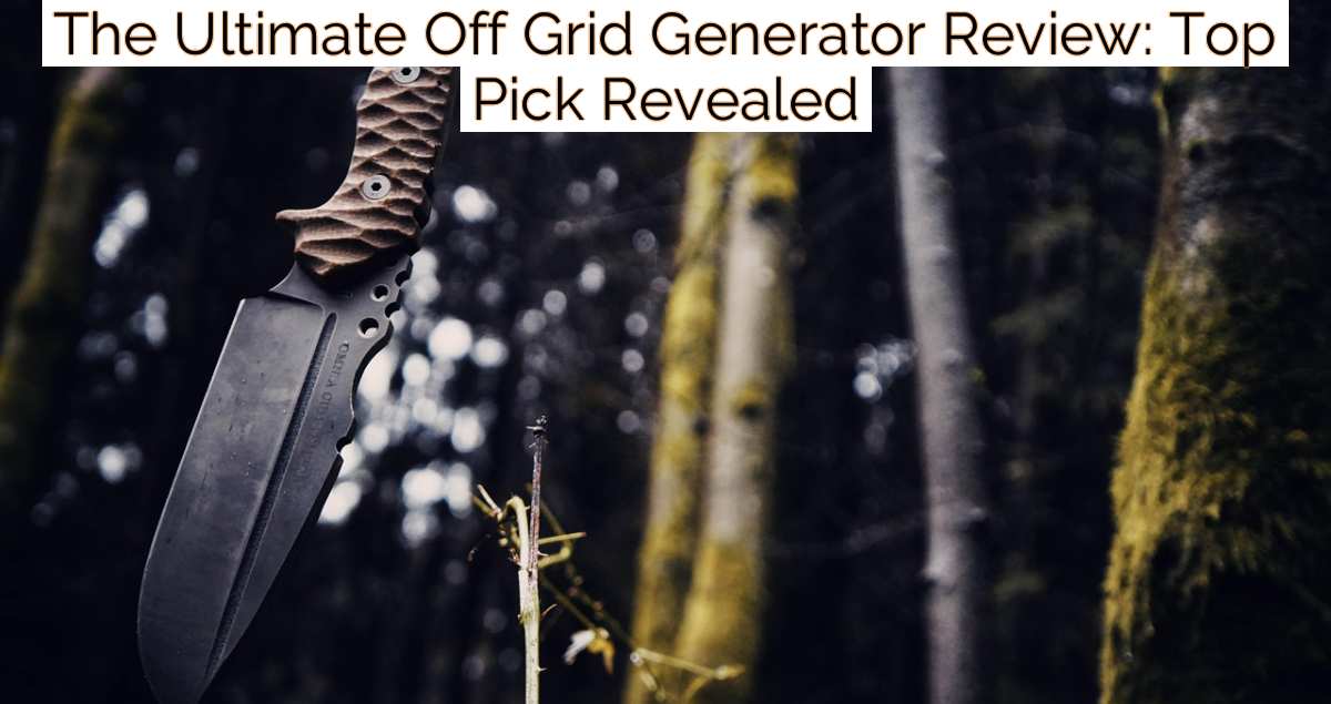 The Ultimate Off Grid Generator Review: Top Pick Revealed