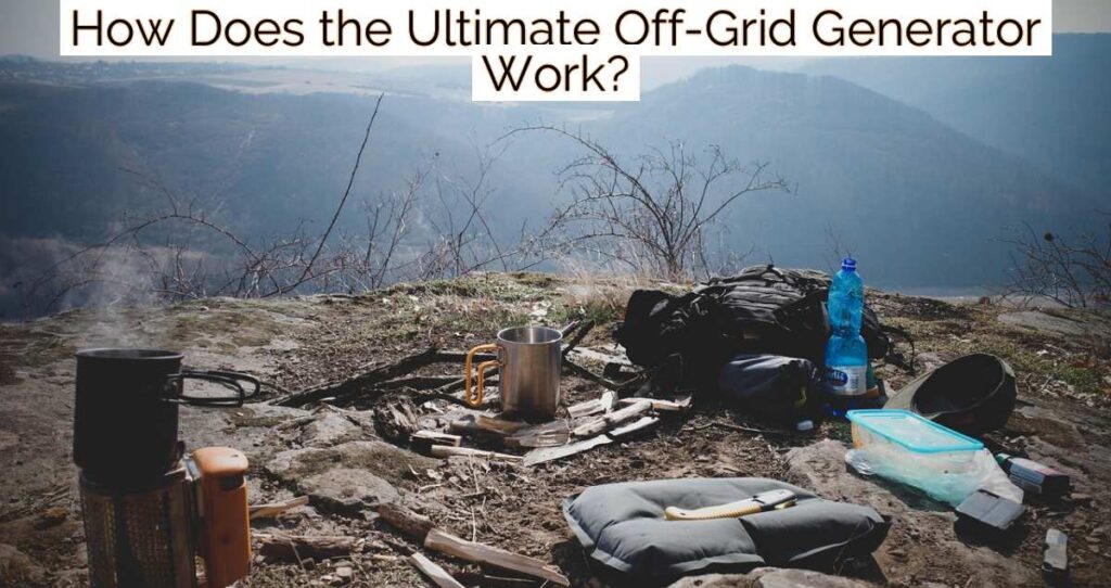 How Does the Ultimate Off-Grid Generator Work?