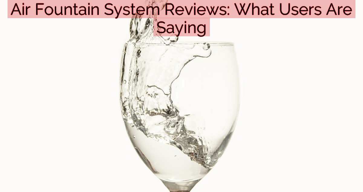 Air Fountain System Reviews: What Users Are Saying