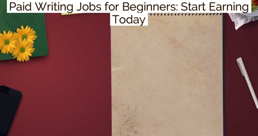 Paid Writing Jobs for Beginners: Start Earning Today