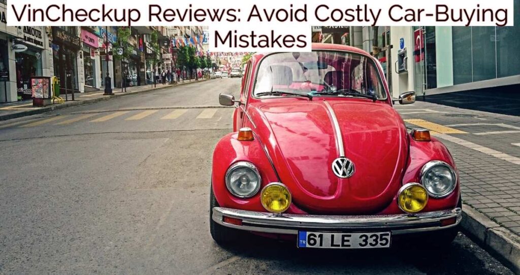 VinCheckup Reviews: Avoid Costly Car-Buying Mistakes