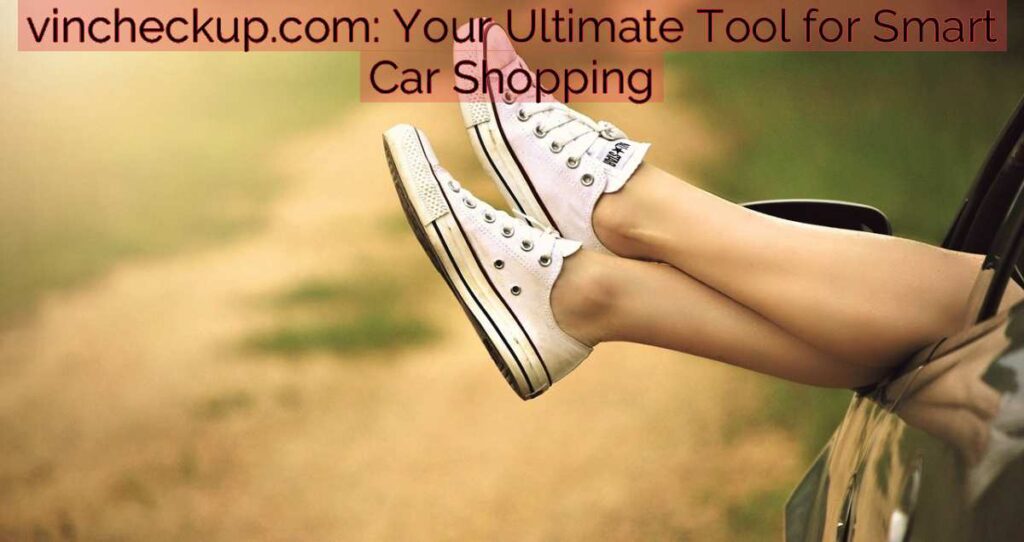 vincheckup.com: Your Ultimate Tool for Smart Car Shopping